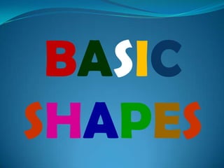 BASIC
SHAPES
 