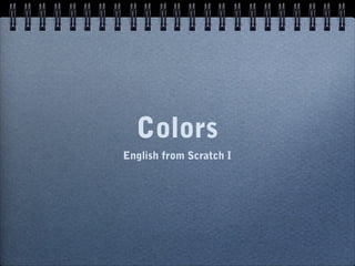 Colors
English from Scratch I

 