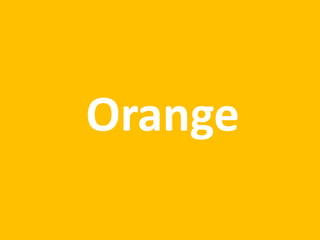 Orange
 