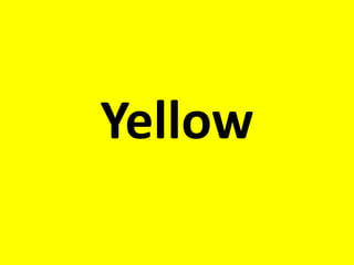 Yellow
 