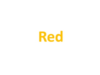 Red
 