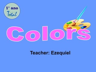 Teacher: Ezequiel
 