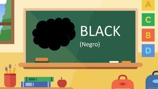 BLACK
(Negro)
 