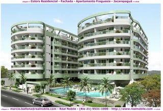 Colors Residencial - Fachada - Apartamento Freguesia - Jacarepaguá <<click
                  clique>>




           marcio.ballona@realnobile.com - Real Nobile - (Rio 21) 9531-1000 - http://www.realnobile.com
clique>>                                                                                                  <<click