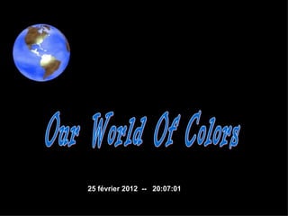 Our World Of Colors  25 février 2012  --  20:07:01 