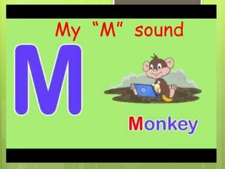 My “M” sound
 