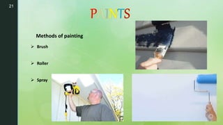 21
 Brush
 Roller
 Spray
Methods of painting
 