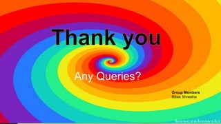 27
Any Queries?
Group Members
Bibek Shrestha
 