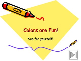Colors are Fun! See for yourself! 