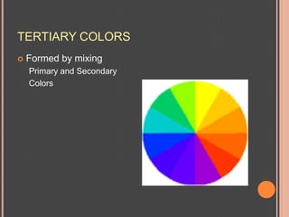 TERTIARY COLORSFormed by mixingPrimary and SecondaryColors