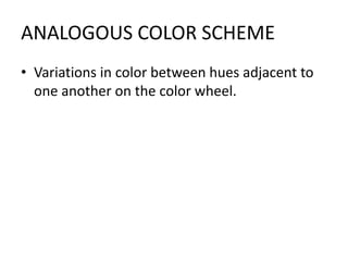 MONOCHROMATIC COLOR SCHEMEVariations in color based on one hue.