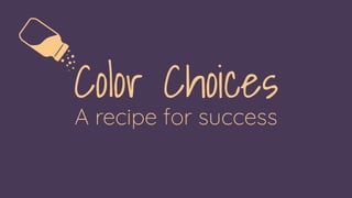 Color Choices: A recipe for success