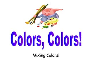 Mixing Colors! Colors, Colors! 