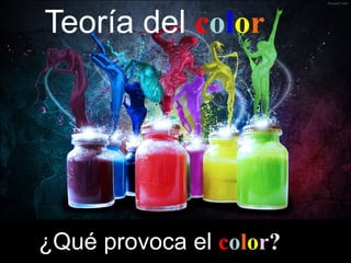 ¿Qué provoca el color?
Teoría del color
 