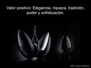 Valor positivo: Elegancia, riqueza, tradición,
poder y sofisticación.
 