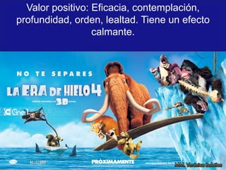 Valor positivo: Eficacia, contemplación,
profundidad, orden, lealtad. Tiene un efecto
calmante.
 