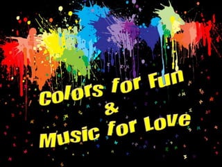 Colors for Fun  &  Music for Love 
