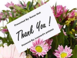 Presented By: Suzan Hall
Powered By: Leonard's palazzo
 