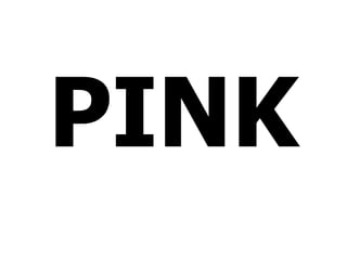 PINK
 