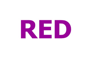 RED
 