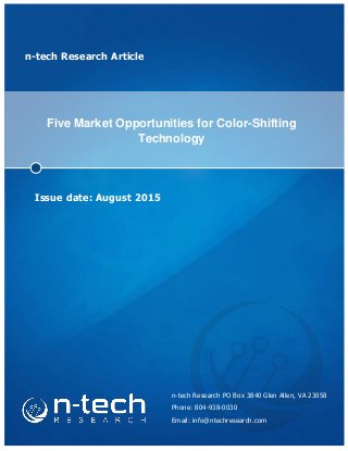 n-tech Research Article
Five Market Opportunities for Color-Shifting
Technology
Issue date: August 2015
n-tech Research PO Box 3840 Glen Allen, VA 23058
Phone: 804-938-0030
Email: info@ntechresearch.com
 