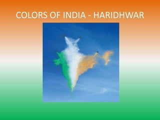 COLORS OF INDIA - HARIDHWAR
 