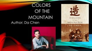 COLORS 
OF THE 
MOUNTAIN 
Author: Da Chen 
 