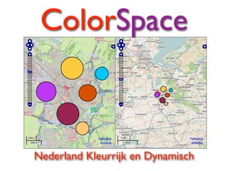 ColorSpace



Nederland Kleurrijk en Dynamisch
 