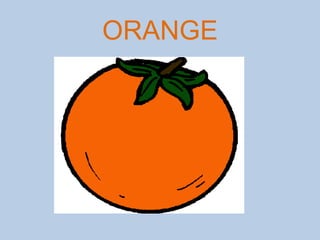 ORANGE
 