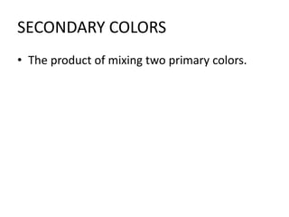 SECONDARY COLORSThe product of mixing two primary colors.