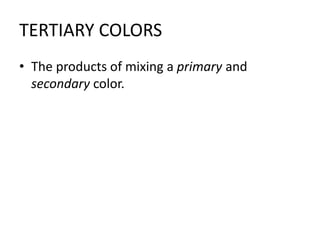TERTIARY COLORSThe products of mixing a primary and secondary color.