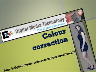Colour correction http://digital-media-tech.com/colorcorrection.htm 