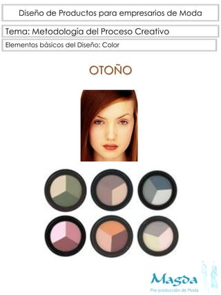 Tema: Metodología del Proceso Creativo
Diseño de Productos para empresarios de Moda
Elementos básicos del Diseño: Color
OTOÑO
 
