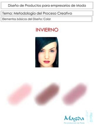 Tema: Metodología del Proceso Creativo
Diseño de Productos para empresarios de Moda
Elementos básicos del Diseño: Color
INVIERNO
 