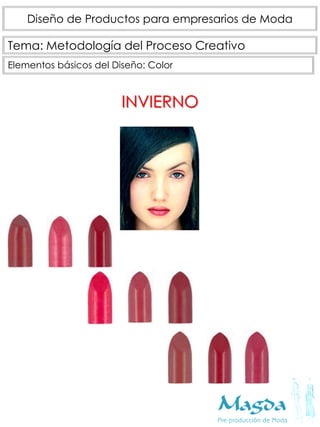 Tema: Metodología del Proceso Creativo
Diseño de Productos para empresarios de Moda
Elementos básicos del Diseño: Color
INVIERNO
 
