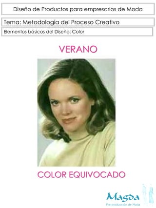 Tema: Metodología del Proceso Creativo
Diseño de Productos para empresarios de Moda
Elementos básicos del Diseño: Color
VERANO
COLOR EQUIVOCADO
 