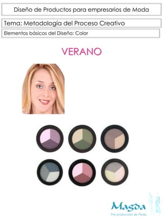 Tema: Metodología del Proceso Creativo
Diseño de Productos para empresarios de Moda
Elementos básicos del Diseño: Color
VERANO
 