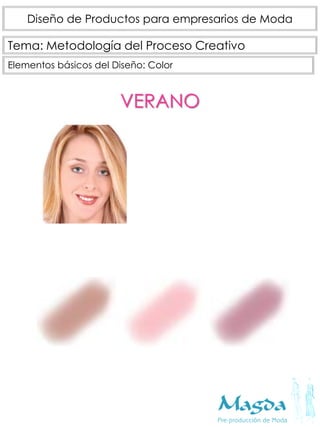 Tema: Metodología del Proceso Creativo
Diseño de Productos para empresarios de Moda
Elementos básicos del Diseño: Color
VERANO
 