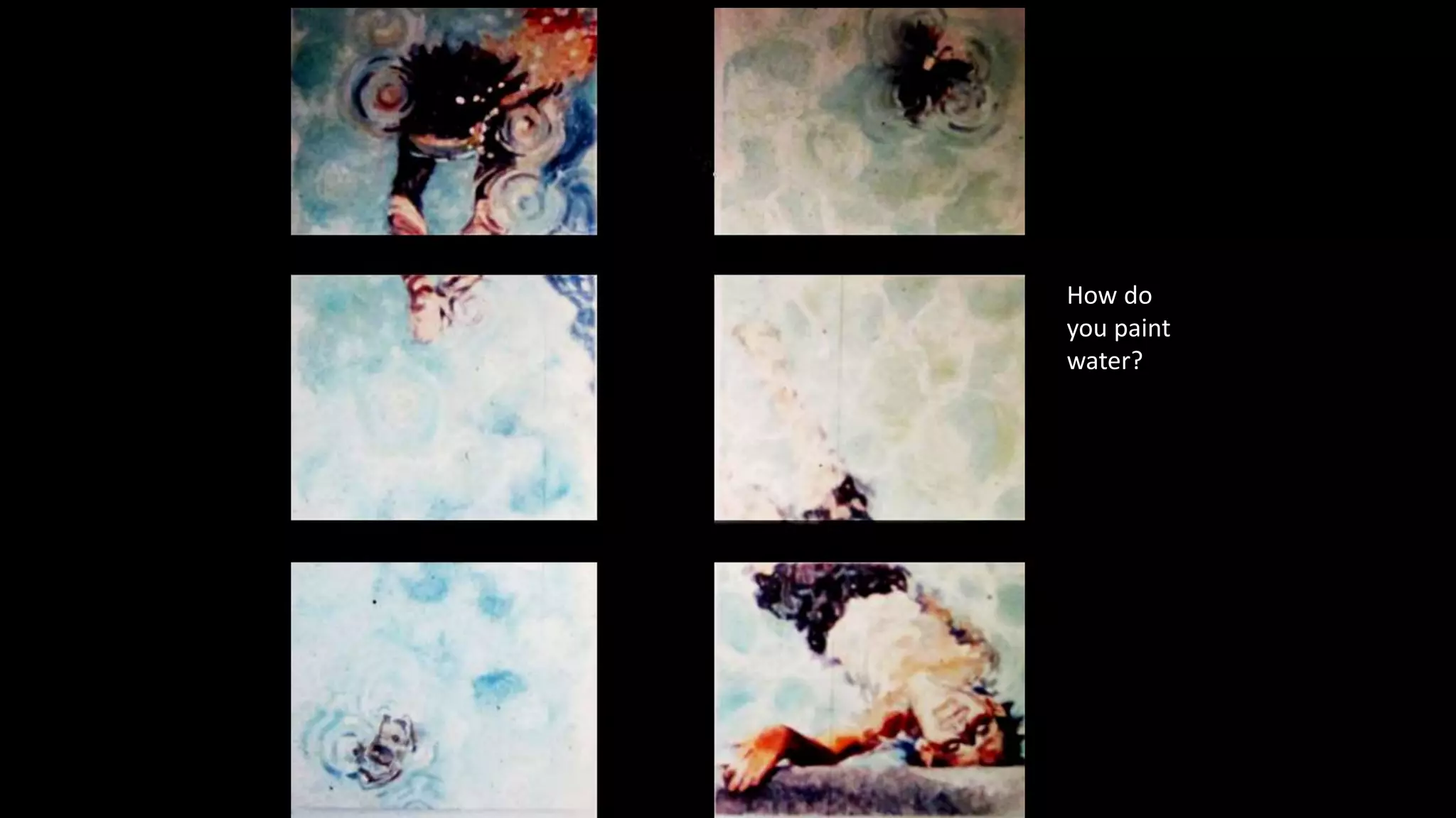 How do
you paint
water?
 