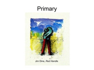 Primary Jim Dine,  Red Handle 
