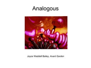 Analogous Joyce Waddell Bailey,  Avant Garden   