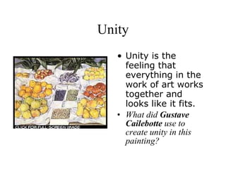 Unity Unity is the feeling that everything in the work of art works together and looks like it fits.  What did  Gustave Cailebotte  use to create unity in this painting? 