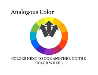 Analogous Color




COLORS NEXT TO ONE ANOTHER ON THE
          COLOR WHEEL
 