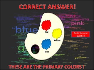 Go to the next question Red Yellow Blue 