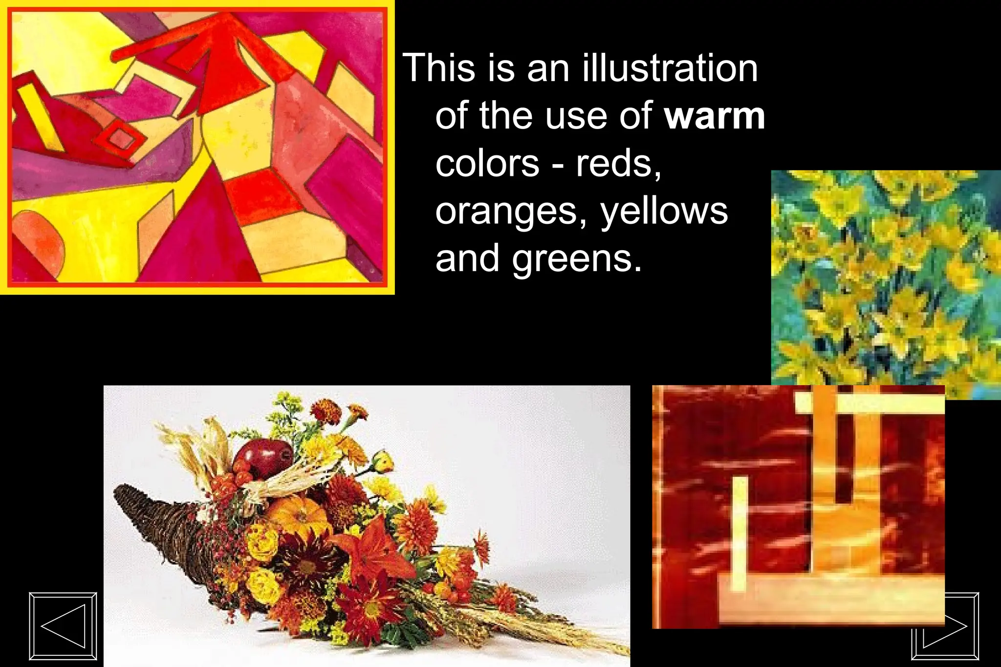 This is an illustration
of the use of warm
colors - reds,
oranges, yellows
and greens.
 