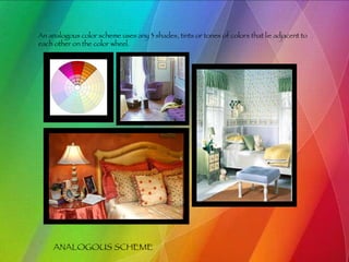 ANALOGOUS SCHEME An analogous color scheme uses any 3 shades, tints or tones of colors that lie adjacent to each other on the color wheel. 