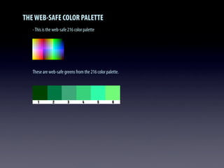 THEWEB-SAFE COLOR PALETTE
-This is the web-safe 216 color palette
These are web-safe greens from the 216 color palette.
 