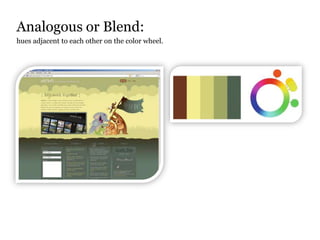 Analogous or Blend:
hues adjacent to each other on the color wheel.
 