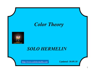 1
Color Theory
SOLO HERMELIN
Updated: 30.09.10http://www.solohermelin.com
 