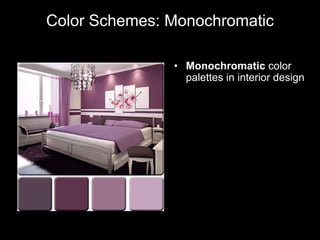 Color Schemes: Monochromatic
• Monochromatic color
palettes in interior design
 